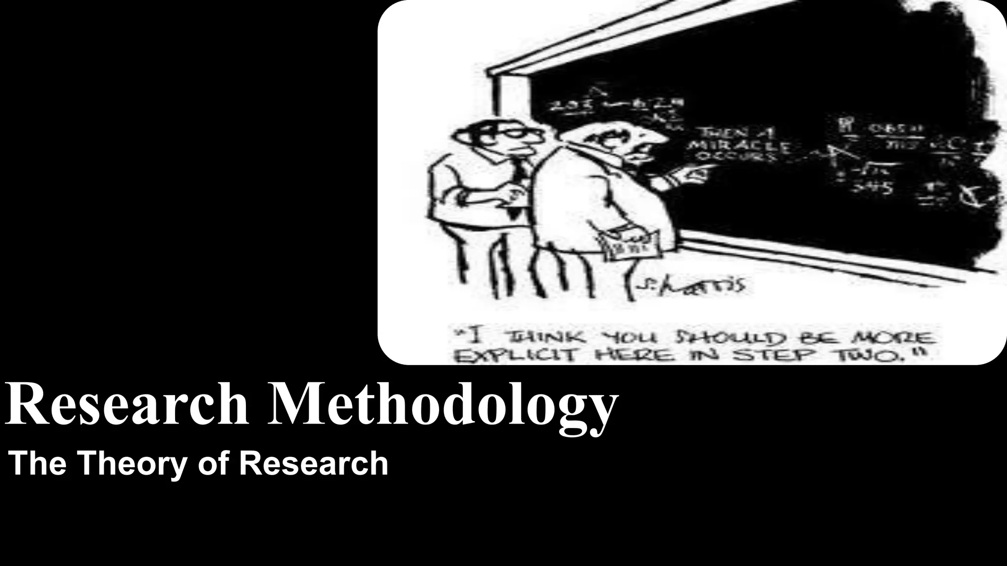Research Methodology
The Theory of Research
 