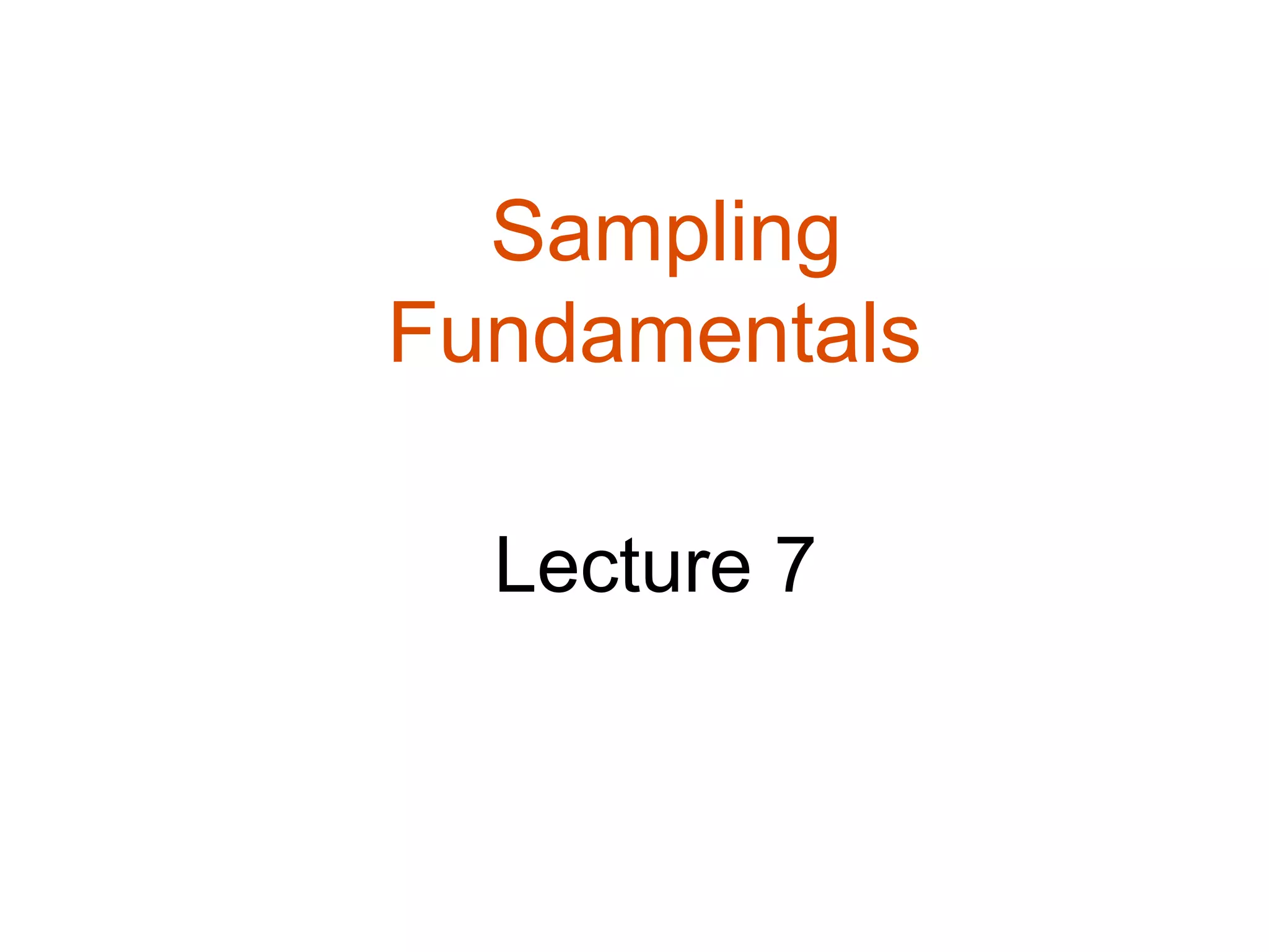 Sampling
Fundamentals

  Lecture 7
 
