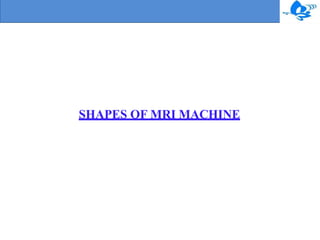 SHAPES OF MRI MACHINE
 