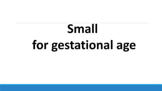 Small
for gestational age
 