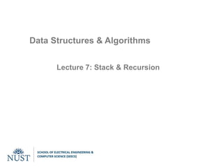Data Structures & Algorithms
Lecture 7: Stack & Recursion
 