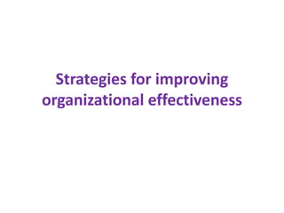 Strategies for improving
organizational effectiveness
 