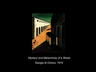 Mystery and Melancholy of a Street Giorgio di Chirico, 1914 