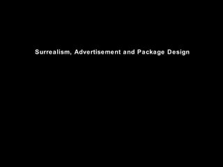 Surrealism, Advertisement and Package Design 