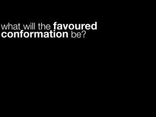 what will the favoured
conformation be?
 