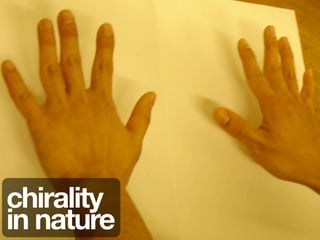 chirality
in nature
 