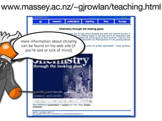 www.massey.ac.nz/~gjrowlan/teaching.html


    more information about chirality
    can be found on my web site (if
      you’re sad or sick of mind)
 