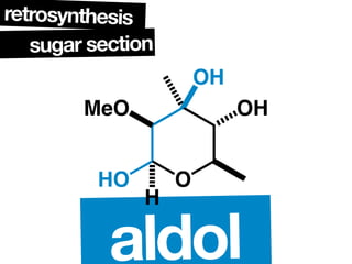retrosynthesis
   sugar section
                       OH
        MeO                 OH


          HO       O
          ...