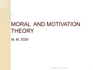 MORAL AND MOTIVATION
THEORY
M. M. ZOSI
1/11/2023 1
M. M. ZOSI
 