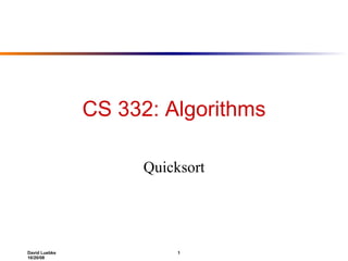 CS 332: Algorithms Quicksort 