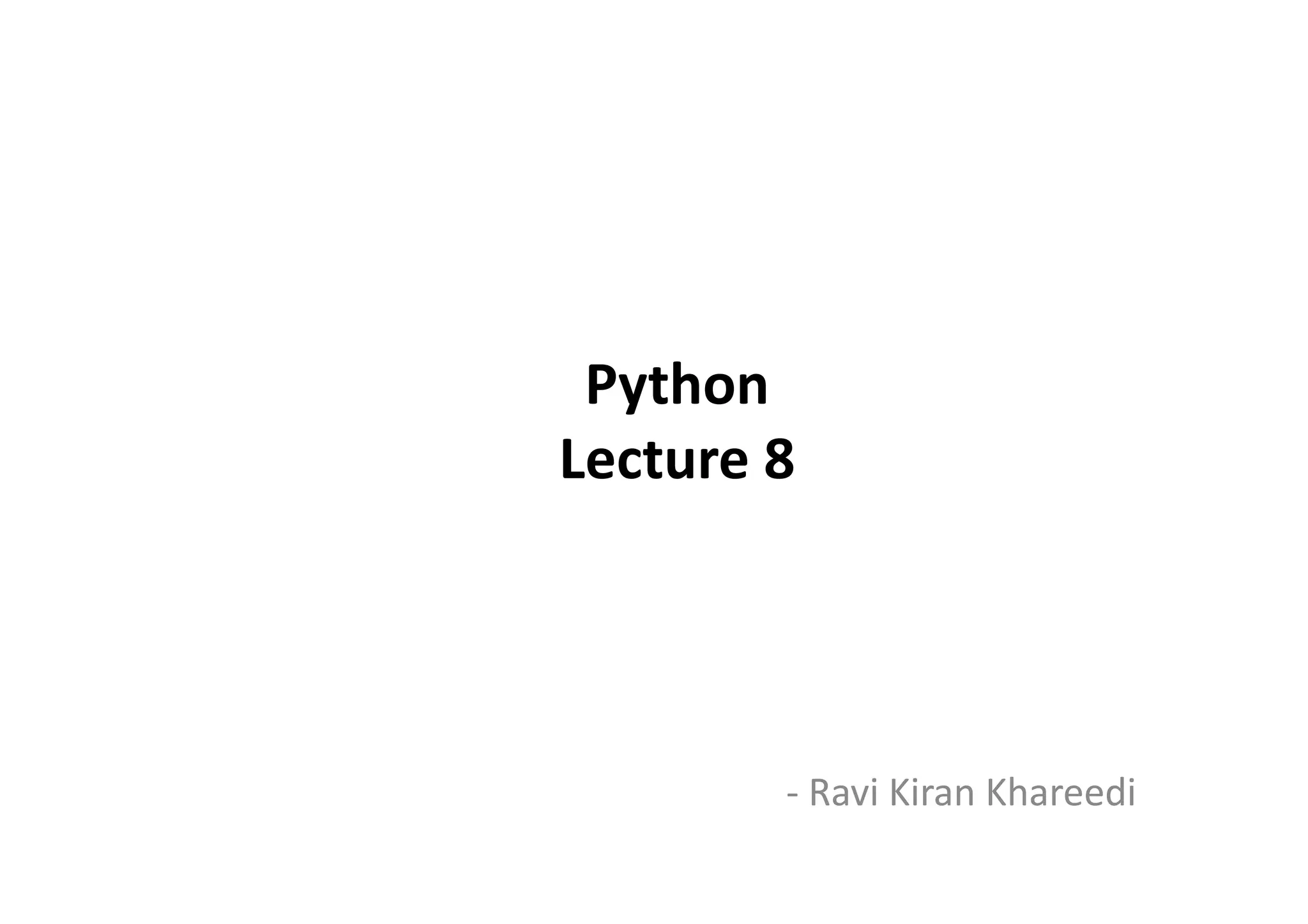 Python
Lecture 8Lecture 8
- Ravi Kiran Khareedi
 