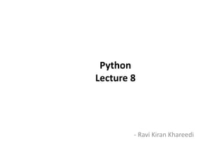 Python
Lecture 8Lecture 8
- Ravi Kiran Khareedi
 