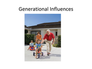 Generational Influences
 