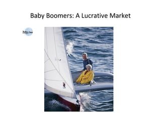 Baby Boomers: A Lucrative Market
 