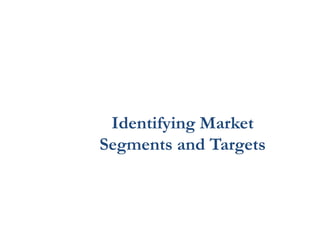 Identifying Market
Segments and Targets
 