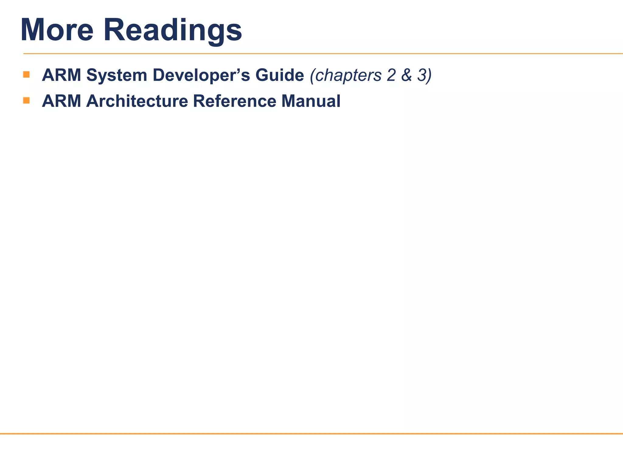 2525
More Readings
 ARM System Developer’s Guide (chapters 2 & 3)
 ARM Architecture Reference Manual
 
