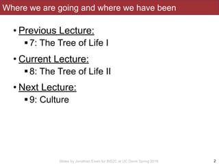 Slides by Jonathan Eisen for BIS2C at UC Davis Spring 2016
Where we are going and where we have been
• Previous Lecture:
!...
