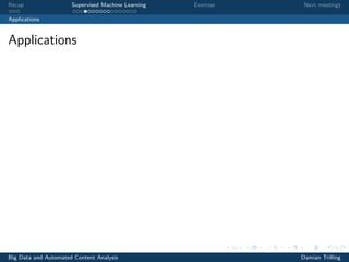Recap Supervised Machine Learning Exercise Next meetings
Applications
Applications
Big Data and Automated Content Analysis Damian Trilling
 