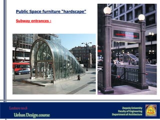 Zaqaziq University
Faculty of Engineering
Department of Architecture
Public Space furniture “hardscape”
Subway entrances :
 