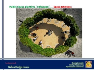 Zaqaziq University
Faculty of Engineering
Department of Architecture
Public Space planting “softscape” Space definition :
 