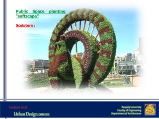 Zaqaziq University
Faculty of Engineering
Department of Architecture
Public Space planting
“softscape”
Sculpture :
 