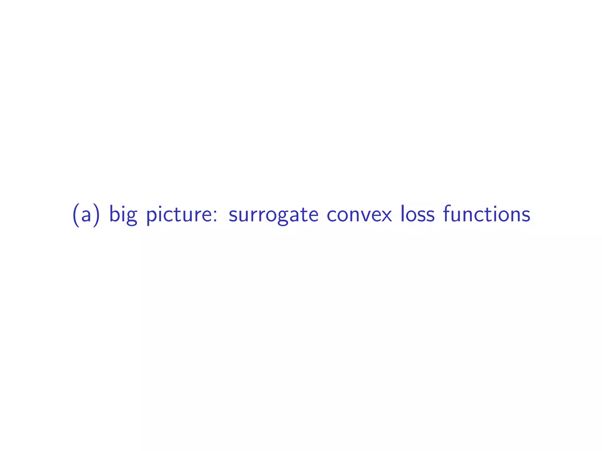 (a) big picture: surrogate convex loss functions
 