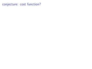 conjecture: cost function?
 
