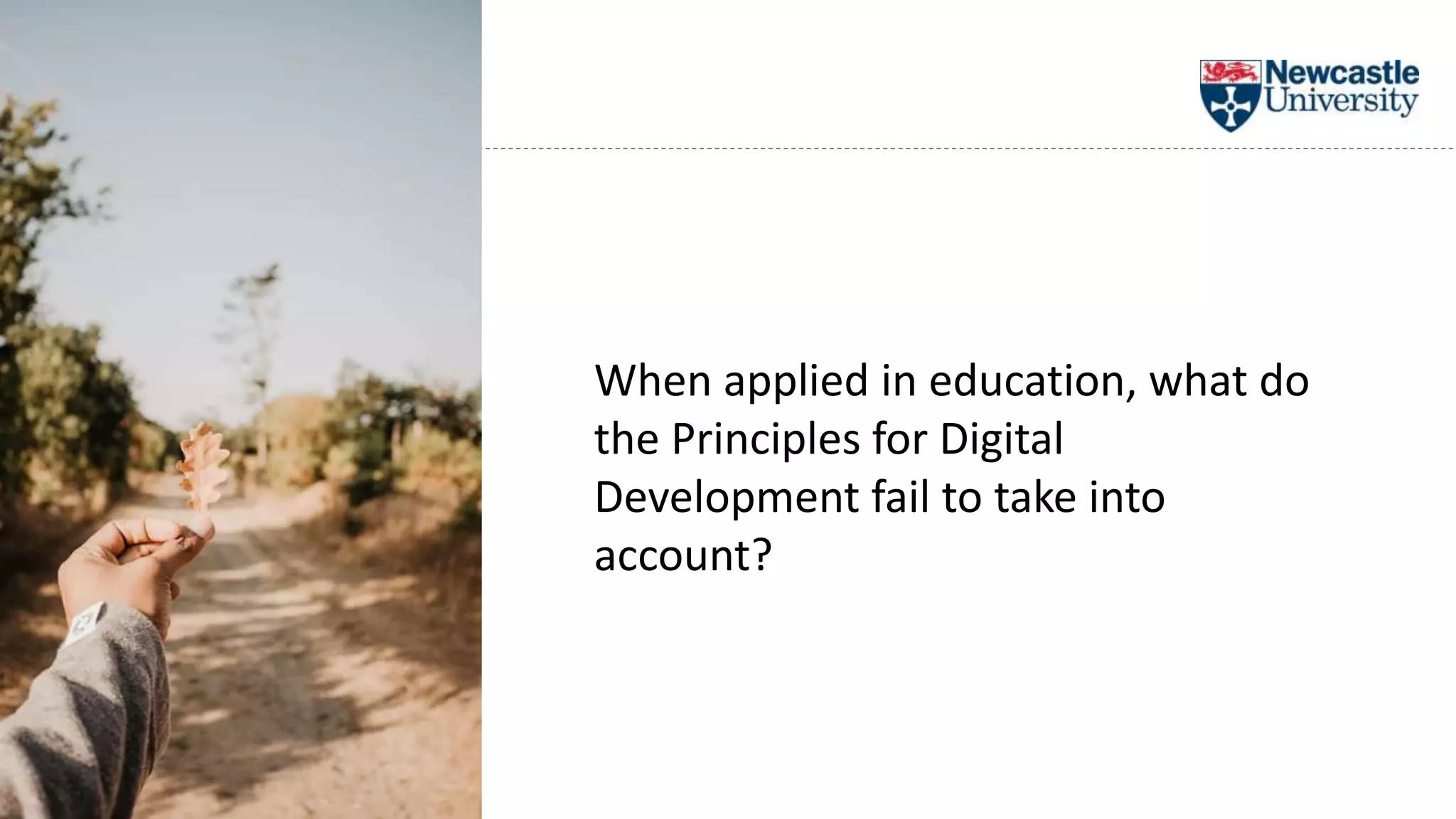When applied in education, what do
the Principles for Digital
Development fail to take into
account?
 