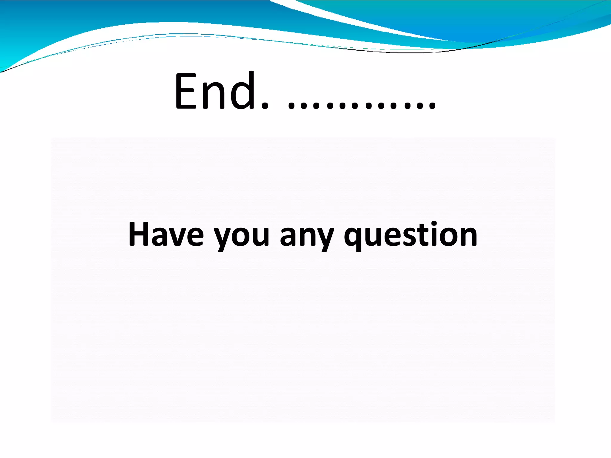 Have you any question
End. …………
 
