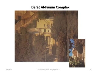 Darat Al-Funun Complex
4/6/2022 20
Arch. Dania Abdel-Aziz/ Lecture 8
 