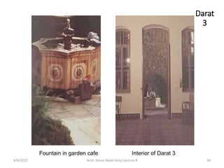 Fountain in garden cafe Interior of Darat 3
Darat
3
4/6/2022 34
Arch. Dania Abdel-Aziz/ Lecture 8
 