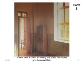 Interior view of Darat 3 showing one of the side rooms
and the central hall.
Darat
3
4/6/2022 40
Arch. Dania Abdel-Aziz/ Lecture 8
 