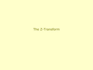 The Z-Transform
 