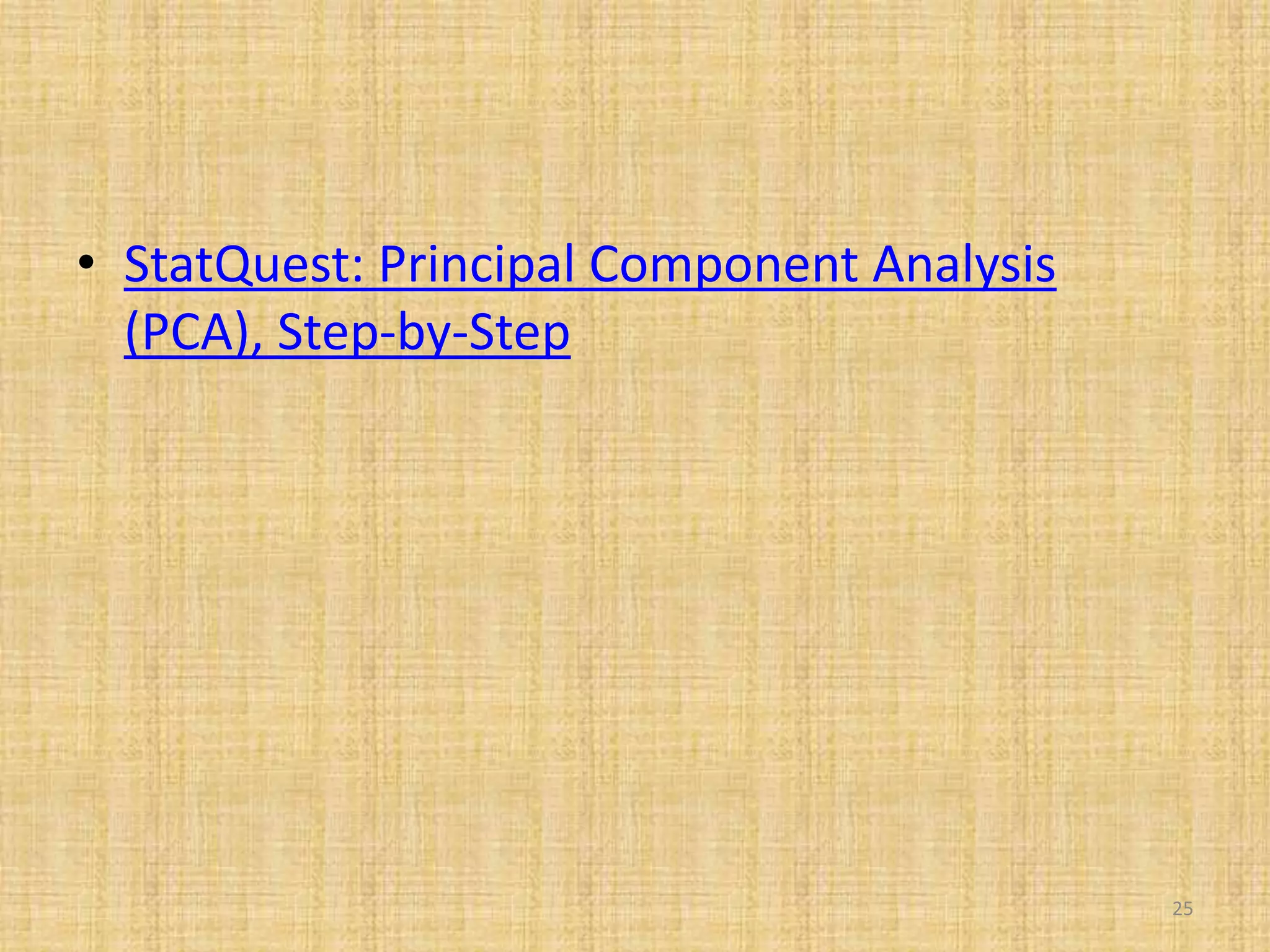 • StatQuest: Principal Component Analysis
(PCA), Step-by-Step
25
 