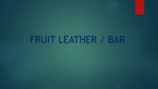 FRUIT LEATHER / BAR
 