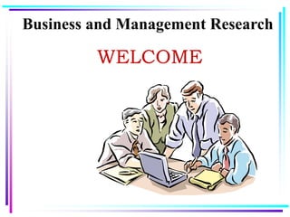 Business and Management Research
WELCOME
 
