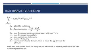 HEAT TRANSFER COEFFICIENT
There is no heat transfer across the end plates, so the number of effective plates will be the total
number of plates less two
 