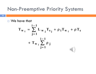 Non-Preemptive Priority Systems
10
 We have that













1
i
1
j
j
w
s
w
i
1
i
1
j
s
w
w
i
i
j
j
i
T
T
T
T
L
T
 