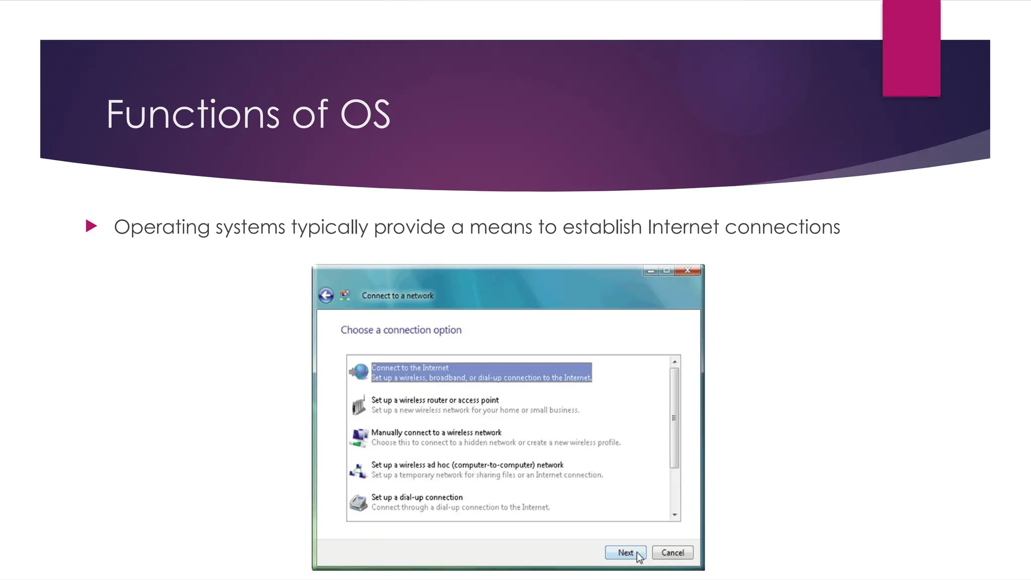 Functions of OS
 Operating systems typically provide a means to establish Internet connections
 