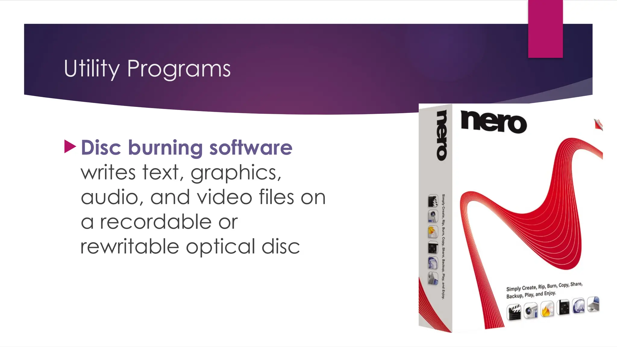 Utility Programs
 Disc burning software
writes text, graphics,
audio, and video files on
a recordable or
rewritable optical disc
 