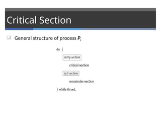 Critical Section
 General structure of process Pi
 