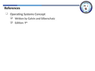 References
 Operating Systems Concept
 Written by Galvin and Silberschatz
 Edition: 9th
 