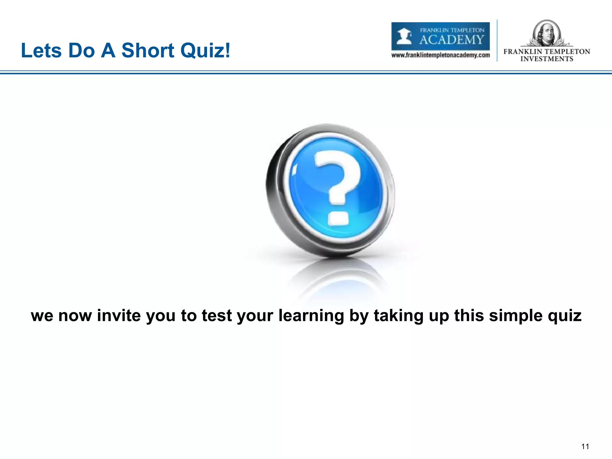 Lets Do A Short Quiz!
11
we now invite you to test your learning by taking up this simple quiz
 