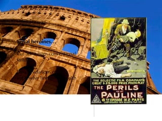 Serial heroines…

Cut adrift from conventional
family

New revelations of
impressive lineage or wealth
 