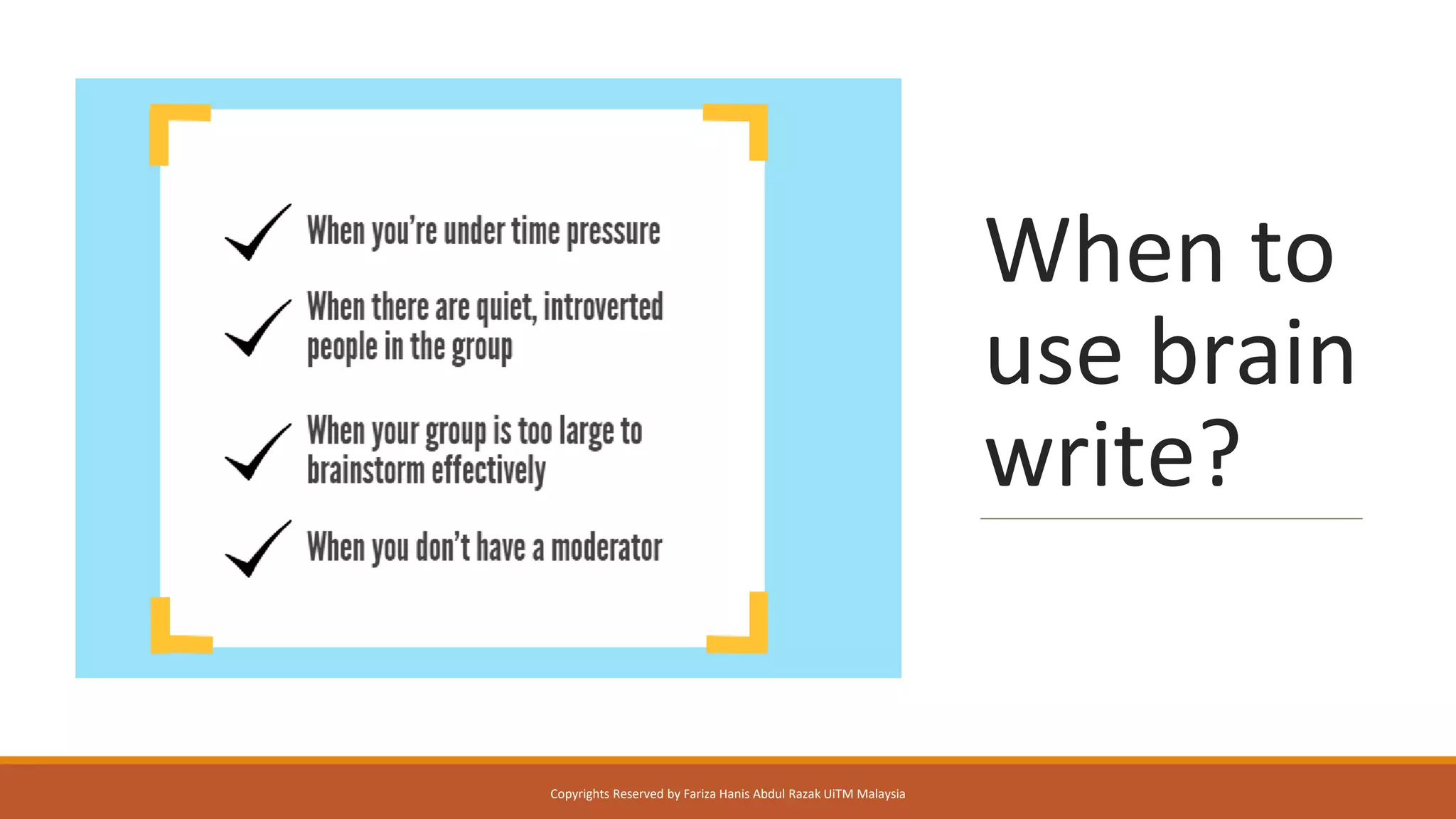 When to
use brain
write?
Copyrights Reserved by Fariza Hanis Abdul Razak UiTM Malaysia
 