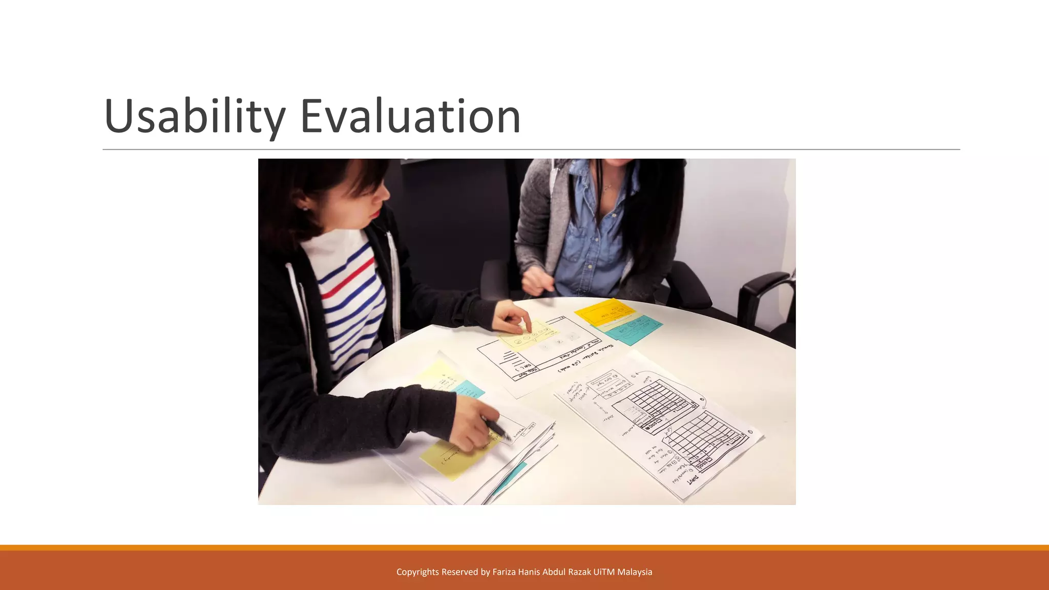 Usability Evaluation
Copyrights Reserved by Fariza Hanis Abdul Razak UiTM Malaysia
 