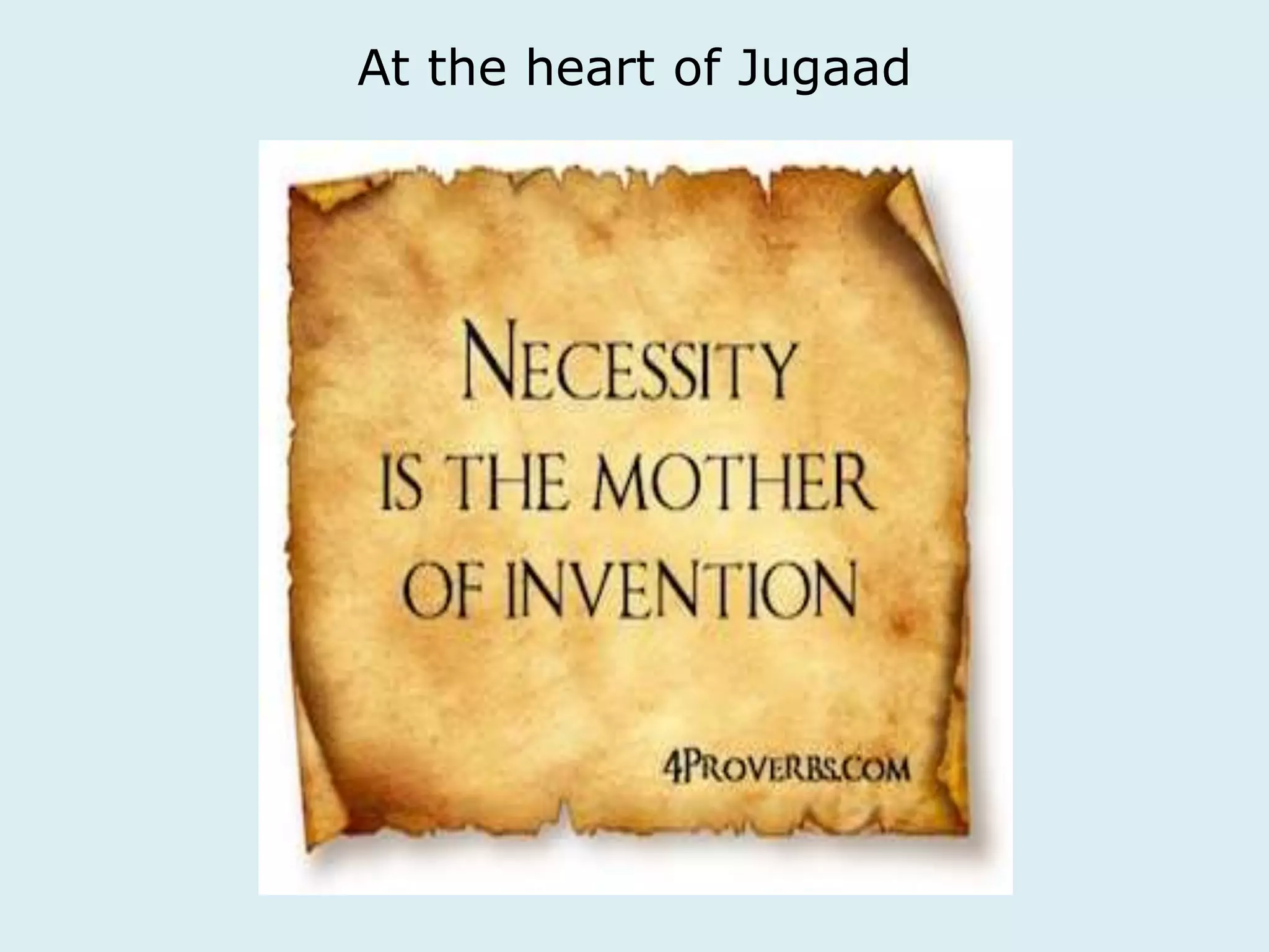 At the heart of Jugaad 
 
