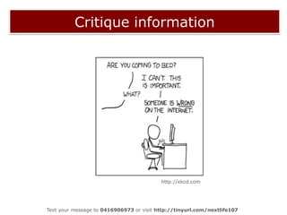 Create informationKathryn’s slides about produsersSocial media became a powerful tool during the 2009 elections in IranView the messages at http://www.tinyurl.com/nextlife107response