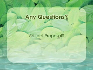 Any Questions? Artifact Proposal? 