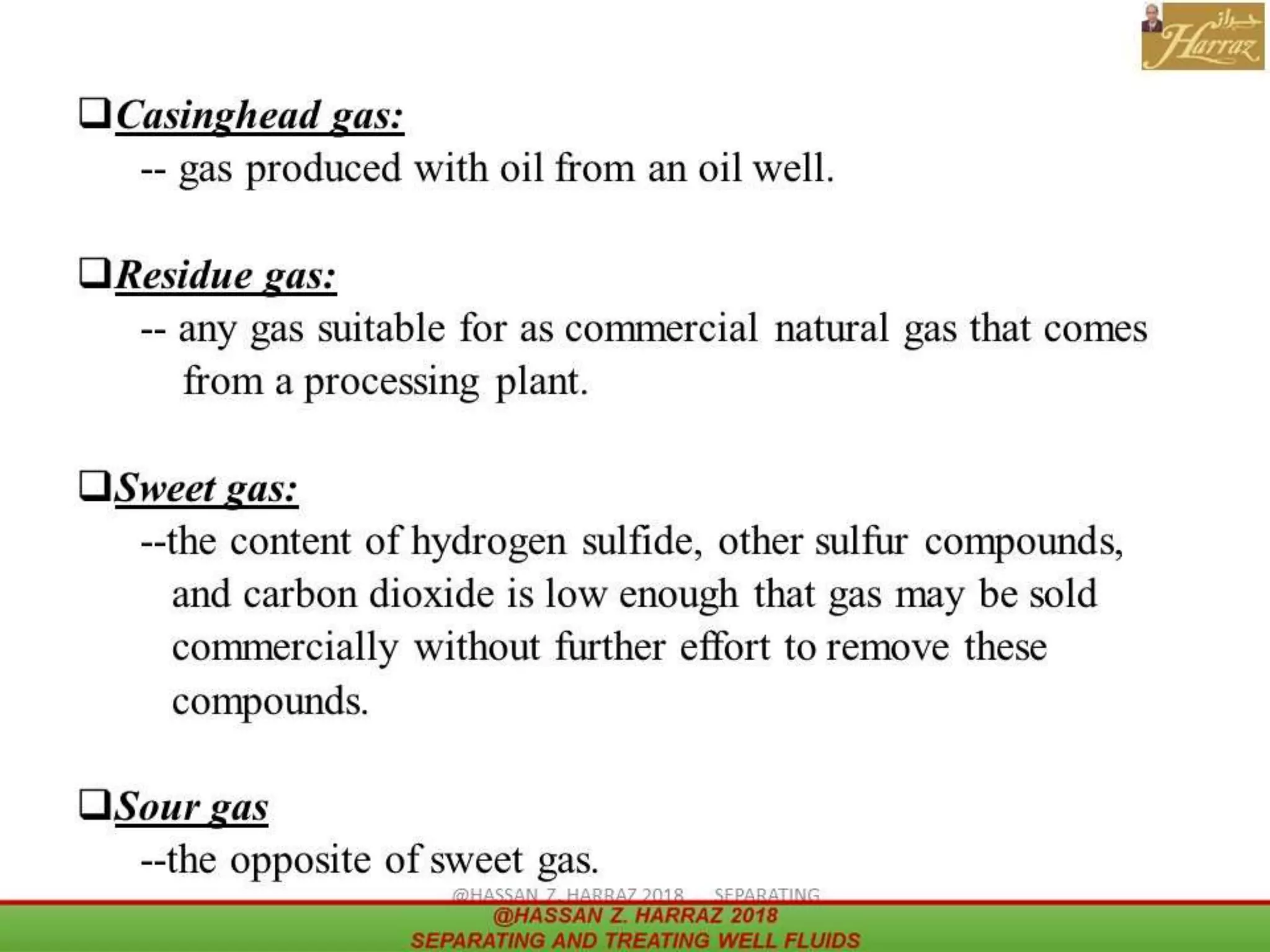 Casinghead gas:
Residue gas:
Sweet gas:
Sour gas
 